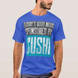 T-shirt Today's Good Mood Sponsored by Sushi Sashimi in J