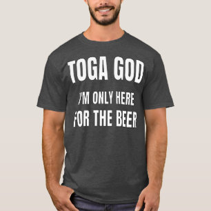 T-shirt Toga God Im Only Here For The Beer Toga Party