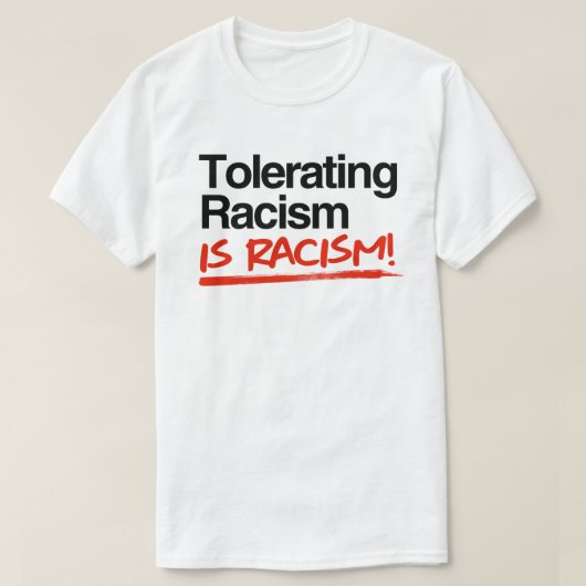 T-shirt Tolérer le racisme est du racisme (Design devant)