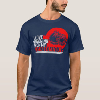 T-shirt Tomato I Love Gardening De My Head Tomatoes Farm