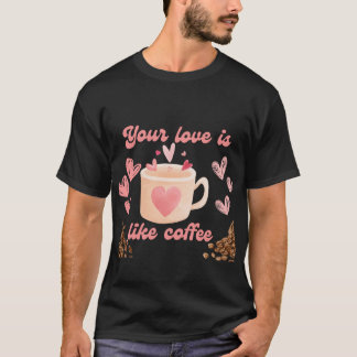 T-shirt Ton amour est comme du café
