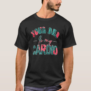 T-shirt Ton Père Est Mon Cardio Gym Exercice Humoristique