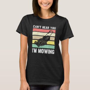 T-shirt Tondeuse à gazon jardinage ne peut pas vous entend