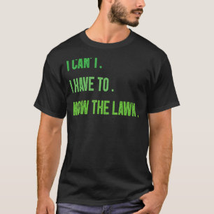 T-shirt Tonte de pelouse jardinage je ne peux pas je dois