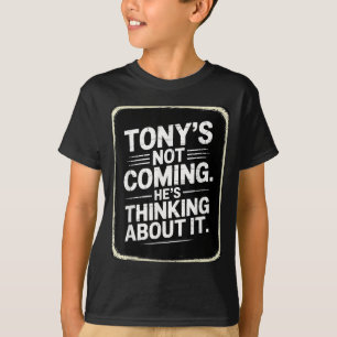 T-shirt Tony ne vient pas Il pense à ça drôle Quo