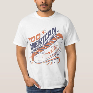 T-shirt Too American - 4th of July Hotdog Humor Tee