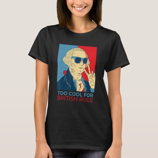 T-shirt Too Cool For British Rule  4th Of July George Wash (Devant)
