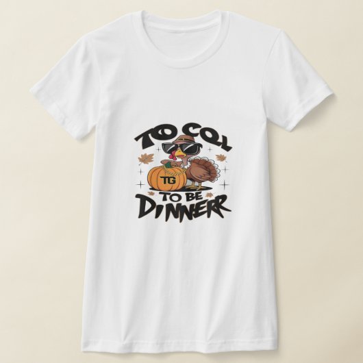T-shirt Too Cool To Be Dinner – Funny Turkey With Sunglass (Poser)