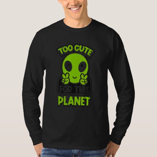 T-shirt Too Cute For This Planet Conspiracy Alien Alien (Devant)
