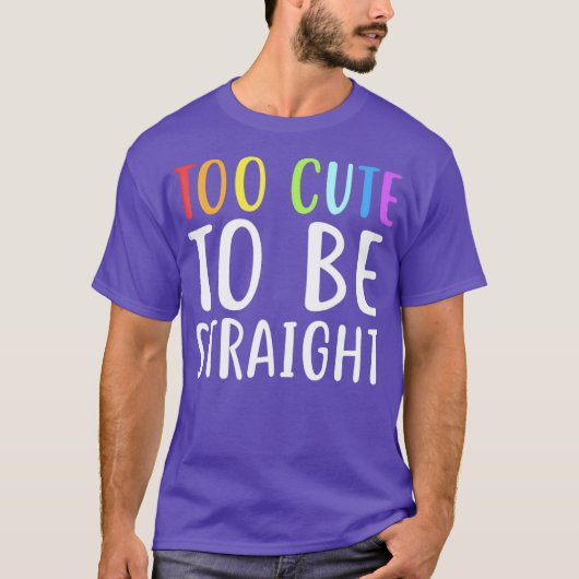 T-shirt Too Cute To Be Straight for LGBT Pride (Devant)
