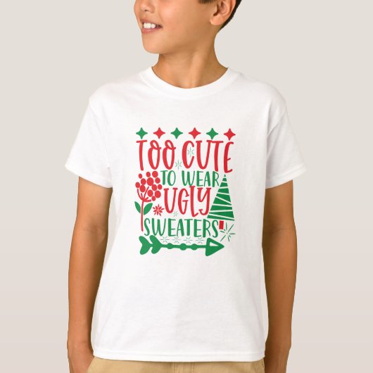 T-shirt Too cute To Wear Ugly Sweaters (Devant)