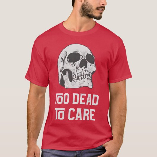 T-shirt Too dead to care quote with friends (Devant)