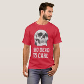 T-shirt Too dead to care quote with friends (Devant entier)