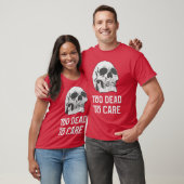 T-shirt Too dead to care quote with friends (Unisexe)