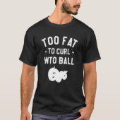 T-shirt Too Fat To Curl Into Ball Ball Python Pythons Rept (Devant)