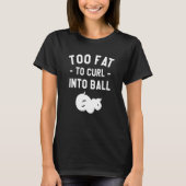 T-shirt Too Fat To Curl Into Ball Ball Python Pythons Rept (Devant)