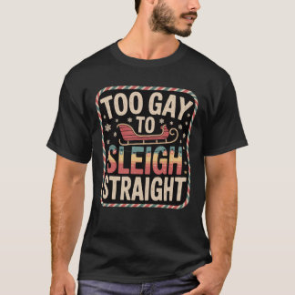 T-shirt Too Gay to Sleigh Straight Lgbtq Christmas