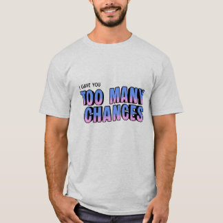 T-shirt 'Too Many Chances'