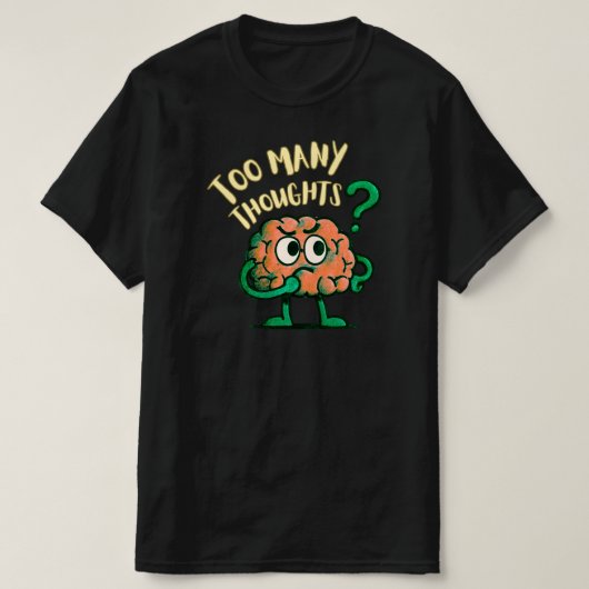 T-shirt Too Many Thoughts Cartoon Brain Relatable Everyday (Design devant)