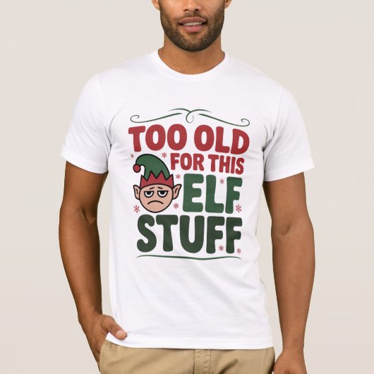 T-shirt Too Old for This Elf Stuff Shirt (Devant)