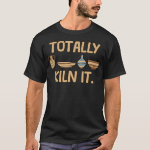 T-shirt Totalement Kiln Ça Poterie Argile Pots Drôle Céram