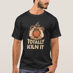 T-shirt Totalement Kiln It Pottery