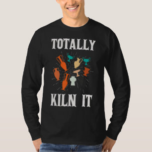 T-shirt Totalement Kiln It Pottery Artiste De Poterie