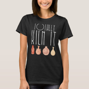 T-shirt Totalement Kiln It Pottery Lover Céramique Artiste