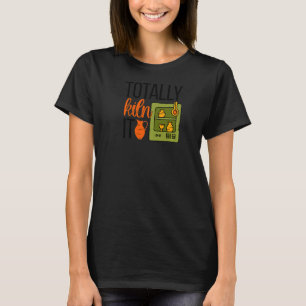 T-shirt Totalement Kiln It Pottery Maker Céramique Potteri