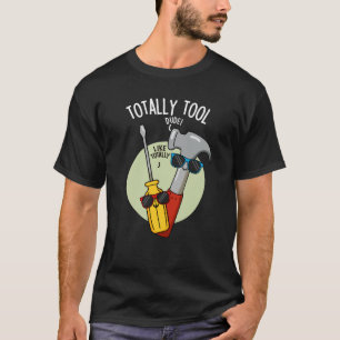 T-shirt Totalement outil drôle de jeu de mots de bricoleur