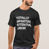 T-shirt Totally Impartial Potential Juror_19 (Devant)
