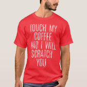 T-shirt Touch My Coffee And I Will Scratch You gift (Devant)