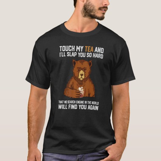 T-shirt Touch My Tea And I Will Slap You So Hard Bear  1 (Devant)