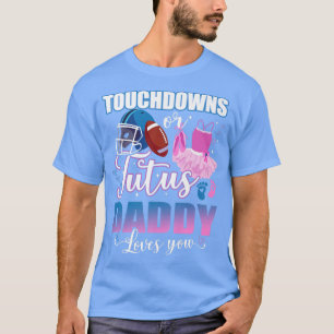 T-shirt Touchdowns Ou Tutus Daddy Vous Aime Révéler Le Sex