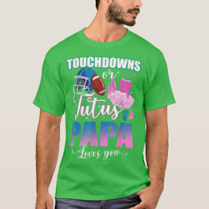 T-shirt Touchdowns Ou Tutus Papa Vous Aime Sexe Révéler T