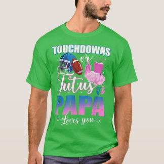 T-shirt Touchdowns Ou Tutus Papa Vous Aime Sexe Révéler T