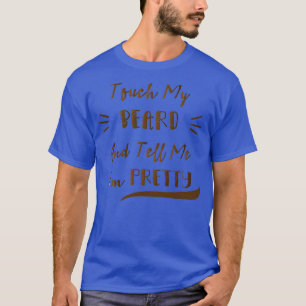 T-shirt Touchez Ma Barbe Et Dites-Moi Que Je Suis Plutôt D
