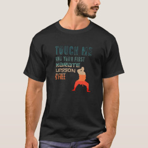 T-shirt Touchez-Moi Et Votre Première Leçon De Karaté Est