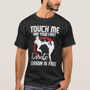 T-shirt Touchez Moi Et Votre Première Leçon De Karaté Est