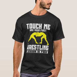 T-shirt Touchez-Moi Et Votre Première Leçon De Lutte Est G