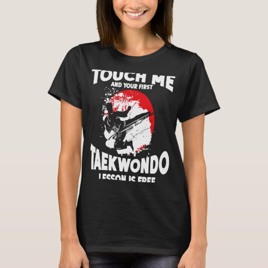 T-shirt Touchez-Moi Et Votre Première Leçon De Taekwondo E (Devant)