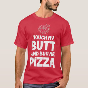 T-shirt Touchez Mon Beurre Et Achetez-Moi Pizza T Funny Te