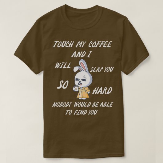 T-shirt Touchez Mon Café Et Je Vais Te Frapper Si Dur (Design devant)