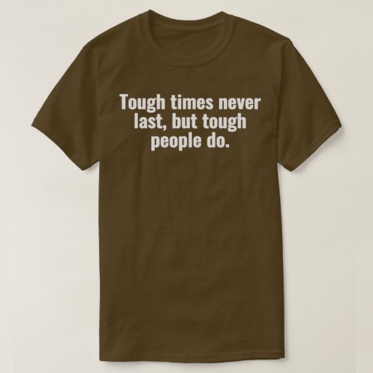 T-shirt Tough times never last but tough people do 2 (Design devant)