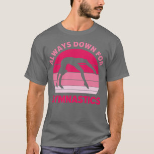 T-shirt Toujours À Bas Pour La Gymnastique Drôle Gymnaste