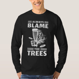 T-shirt Toujours Blâmer Les Arbres Disque Golf