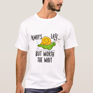 T-shirt Toujours En Retard Mais Ça Vaut Le Coup D'Attendr