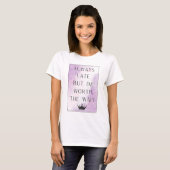 T-shirt Toujours en retard mais je mérite l'attente (Devant entier)