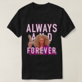 T-shirt Toujours et pour toujours - Alyssa Edwards (Design devant)