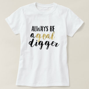 T-shirt Toujours être un creuseur de but
